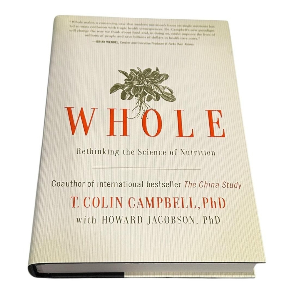 Whole: Rethinking the Science of Nutrition T. Colin Campbell PhD Hardcover Book